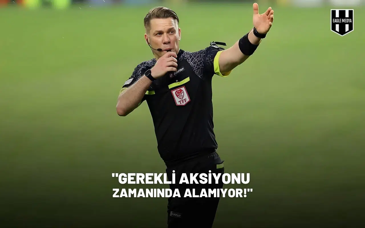 "Gerekli aksiyonu zamanında alamıyor!"