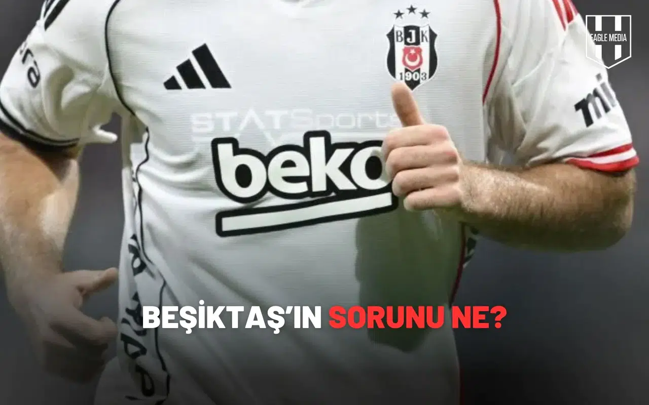 Beşiktaş’ın sorunu ne?