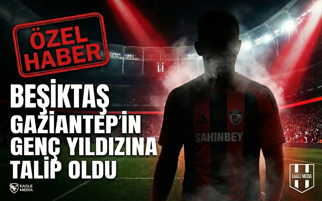 Eagle Media özel | Beşiktaş Gaziantep’in genç yıldızına talip oldu