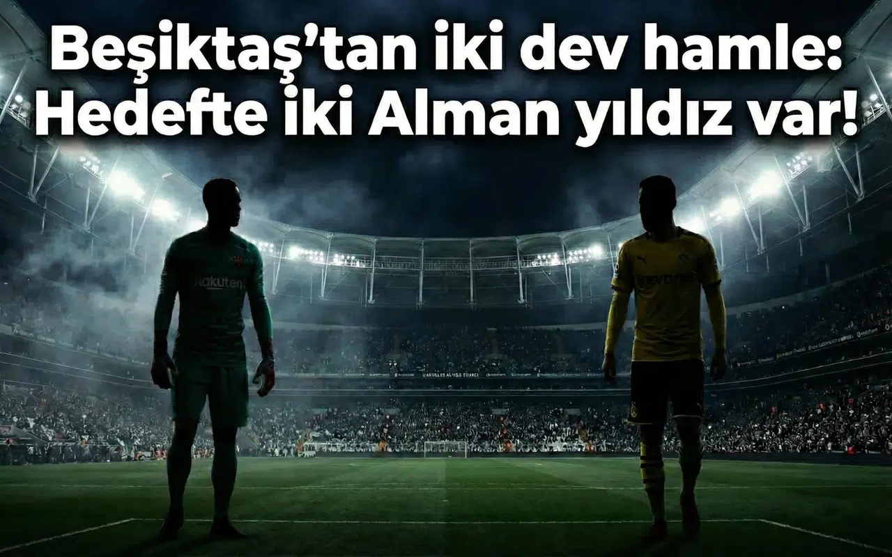 Beşiktaş'tan iki dev hamle: Hedefte iki Alman yıldız var!