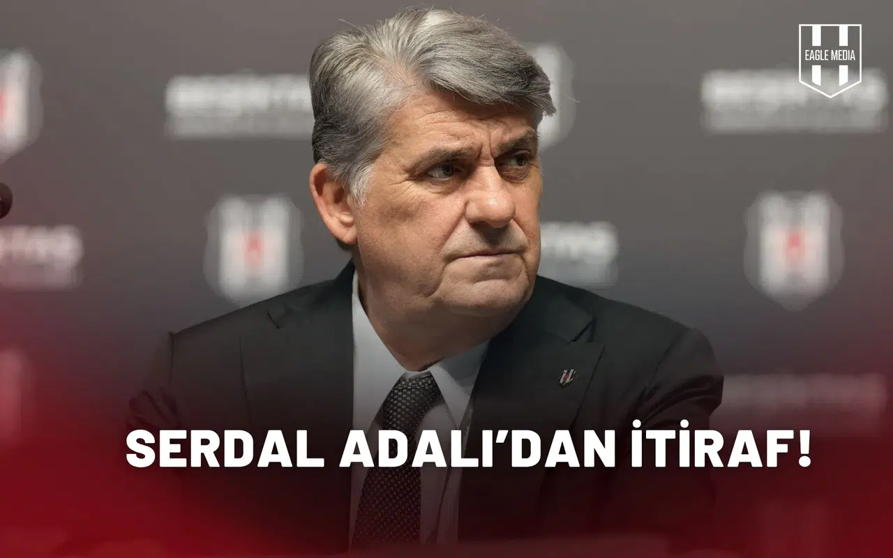 Serdal Adalı’dan itiraf!