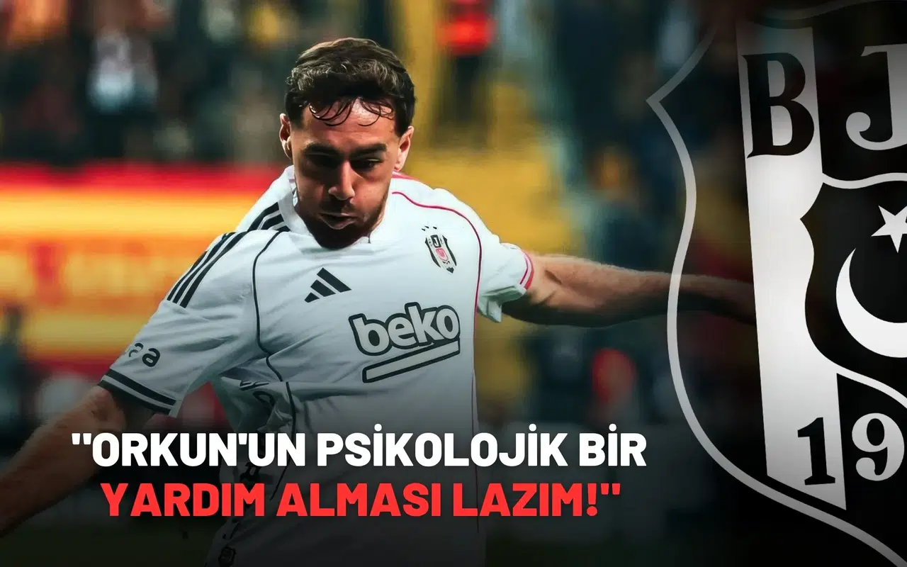 "Orkun'un psikolojik bir yardım alması lazım!"