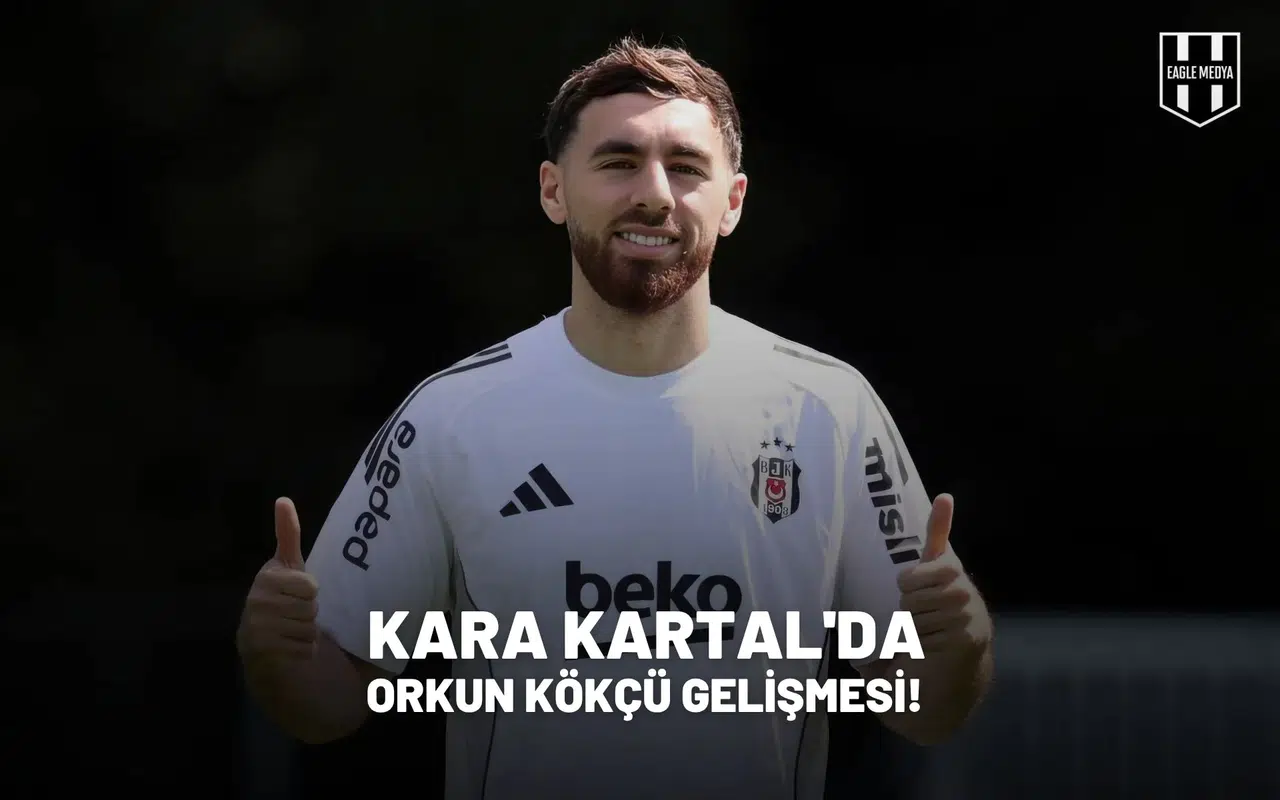 Kara Kartal'da Orkun Kökçü gelişmesi!