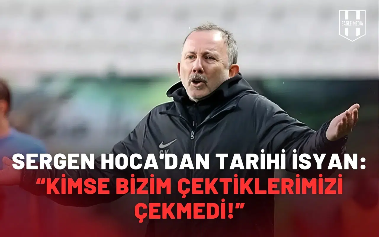 Sergen Hoca'dan tarihi isyan: “Kimse bizim çektiklerimizi çekmedi!”