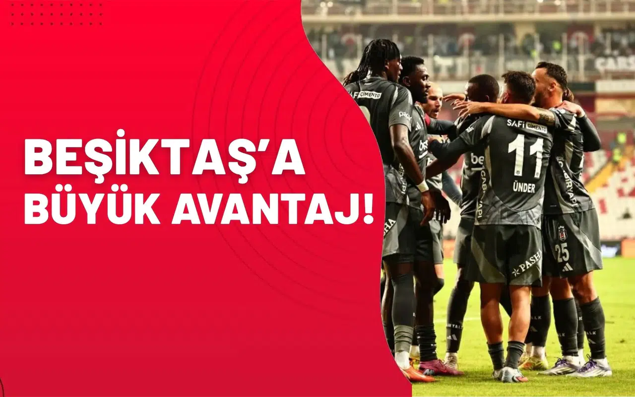 Beşiktaş’a büyük avantaj!