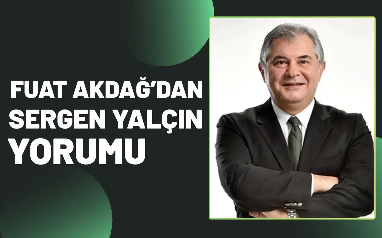 Fuat Akdağ’dan Sergen Yalçın yorumu
