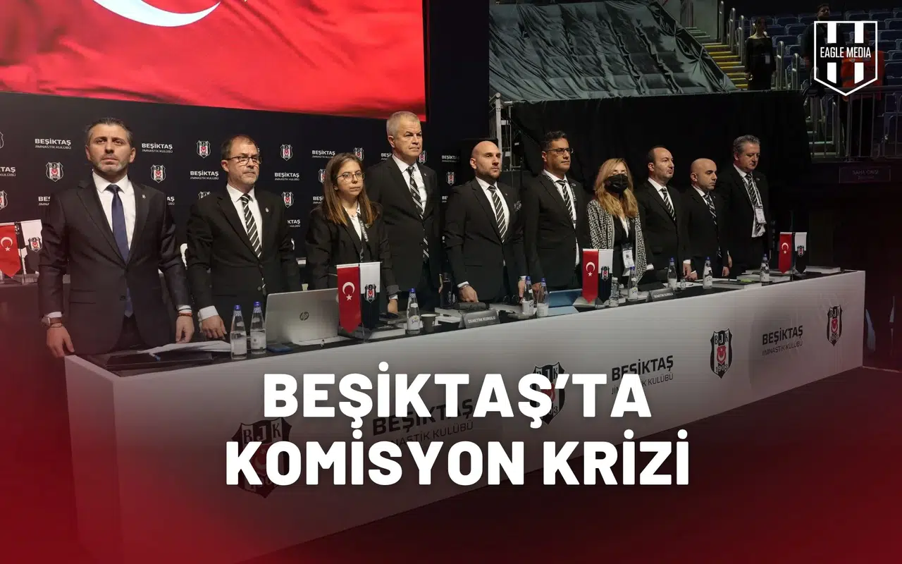 Beşiktaş’ta komisyon krizi