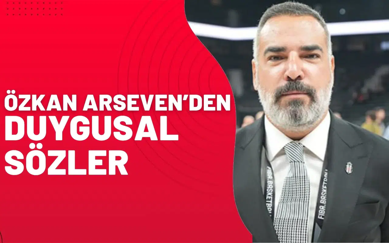 Özkan Arseven’den Duygusal Sözler