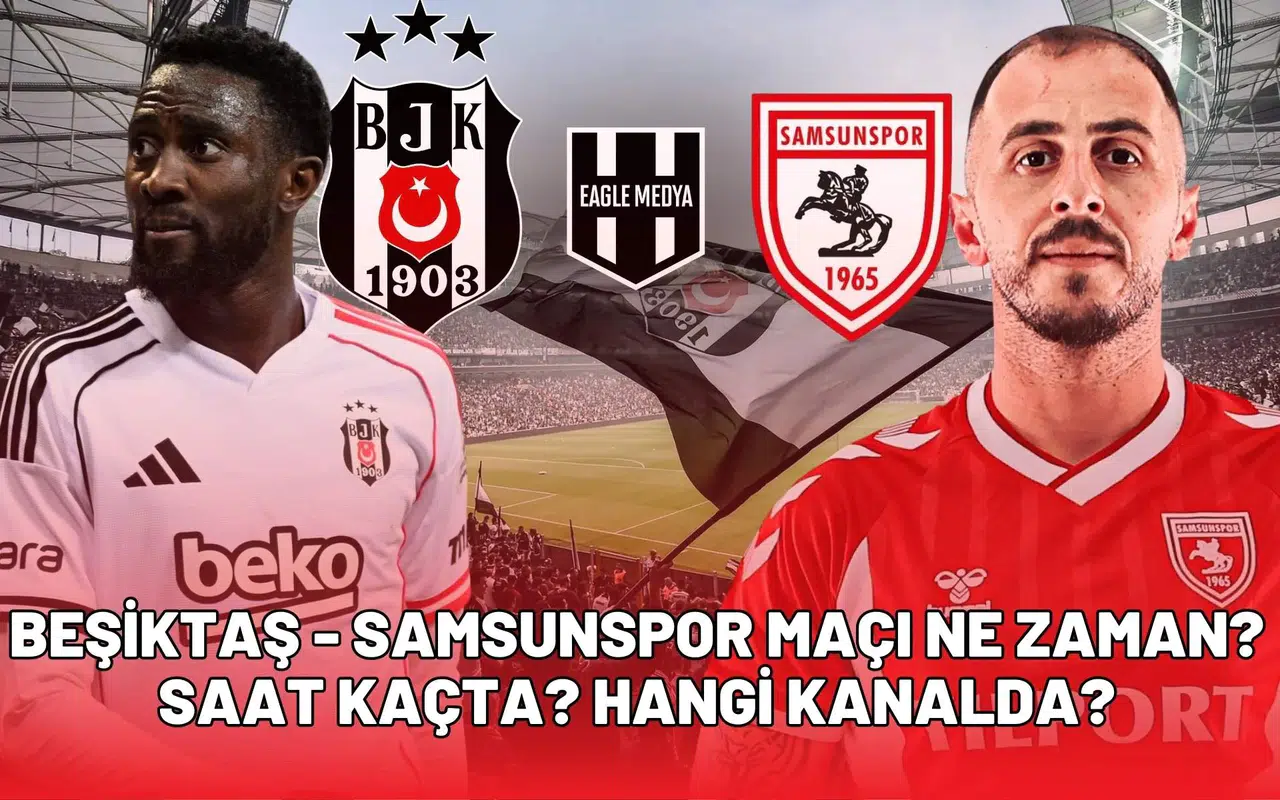 Beşiktaş - Samsunspor maçı ne zaman? Saat kaçta? Hangi kanalda?