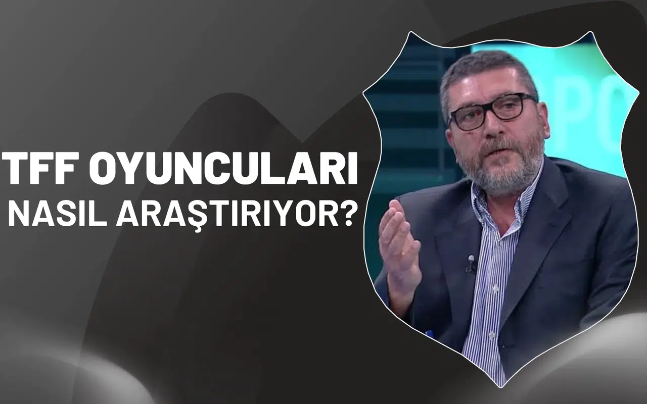 TFF, oyuncuları nasıl araştırıyor?