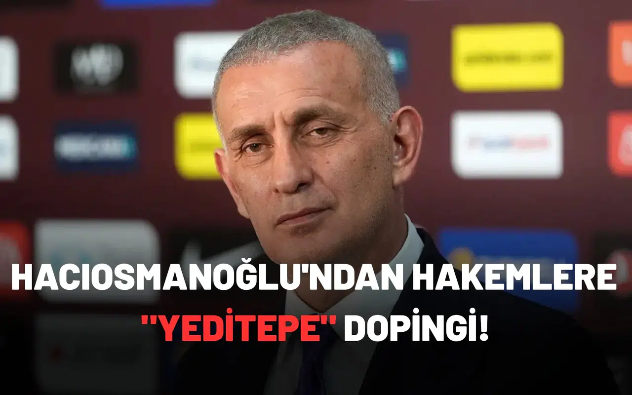 Hacıosmanoğlu'ndan hakemlere "Yeditepe" dopingi!
