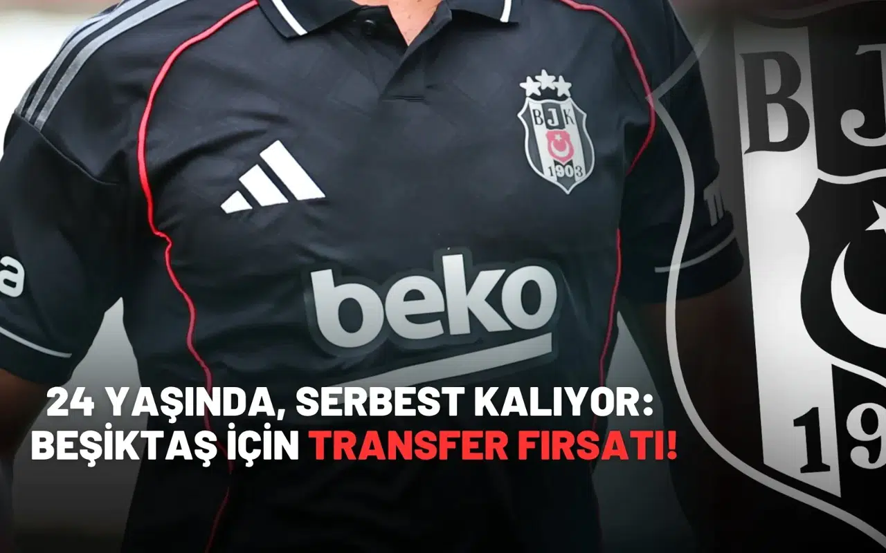24 yaşında, serbest kalıyor: Beşiktaş için transfer fırsatı!