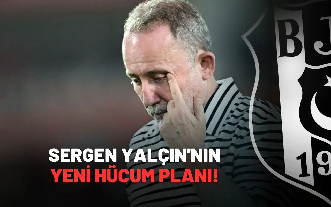 Sergen Yalçın'nın yeni hücum planı!