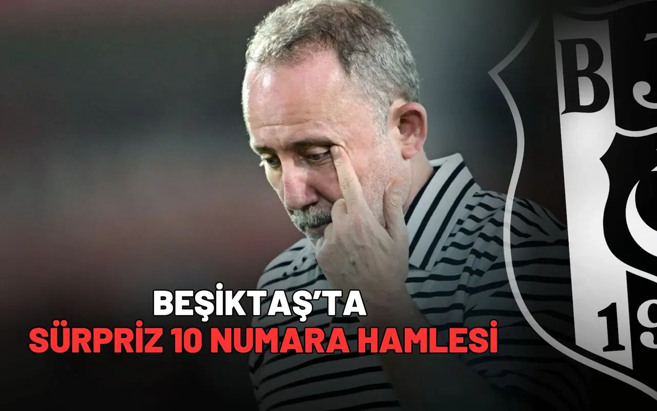 Beşiktaş’ta sürpriz 10 numara hamlesi