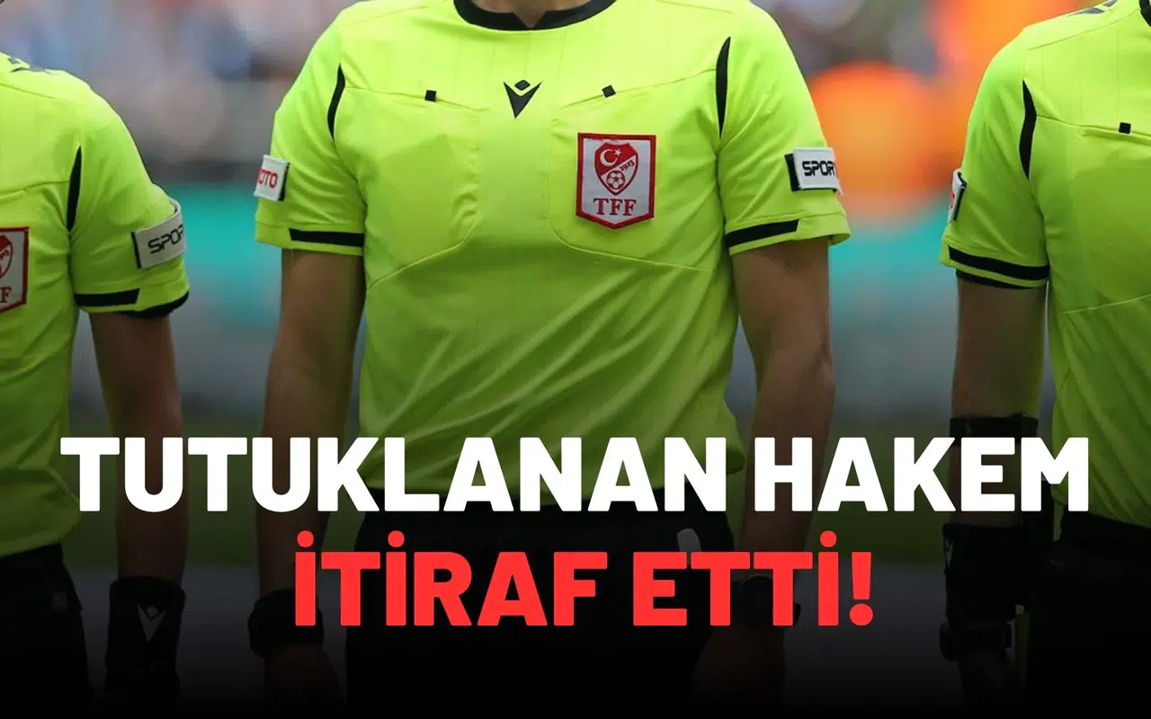 Tutuklanan hakem itiraf etti!