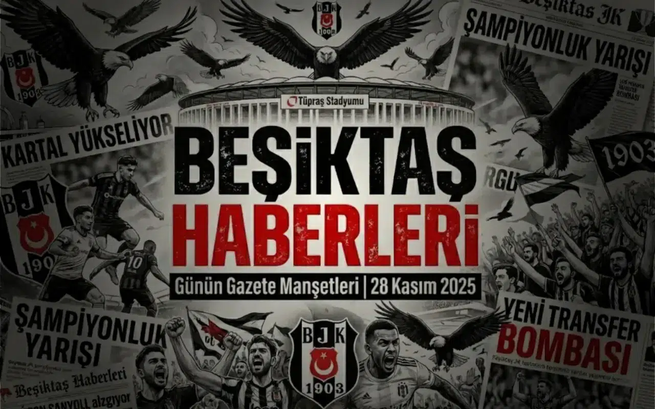 Beşiktaş Haberleri Gazete Manşetleri | 28 Kasım 2025