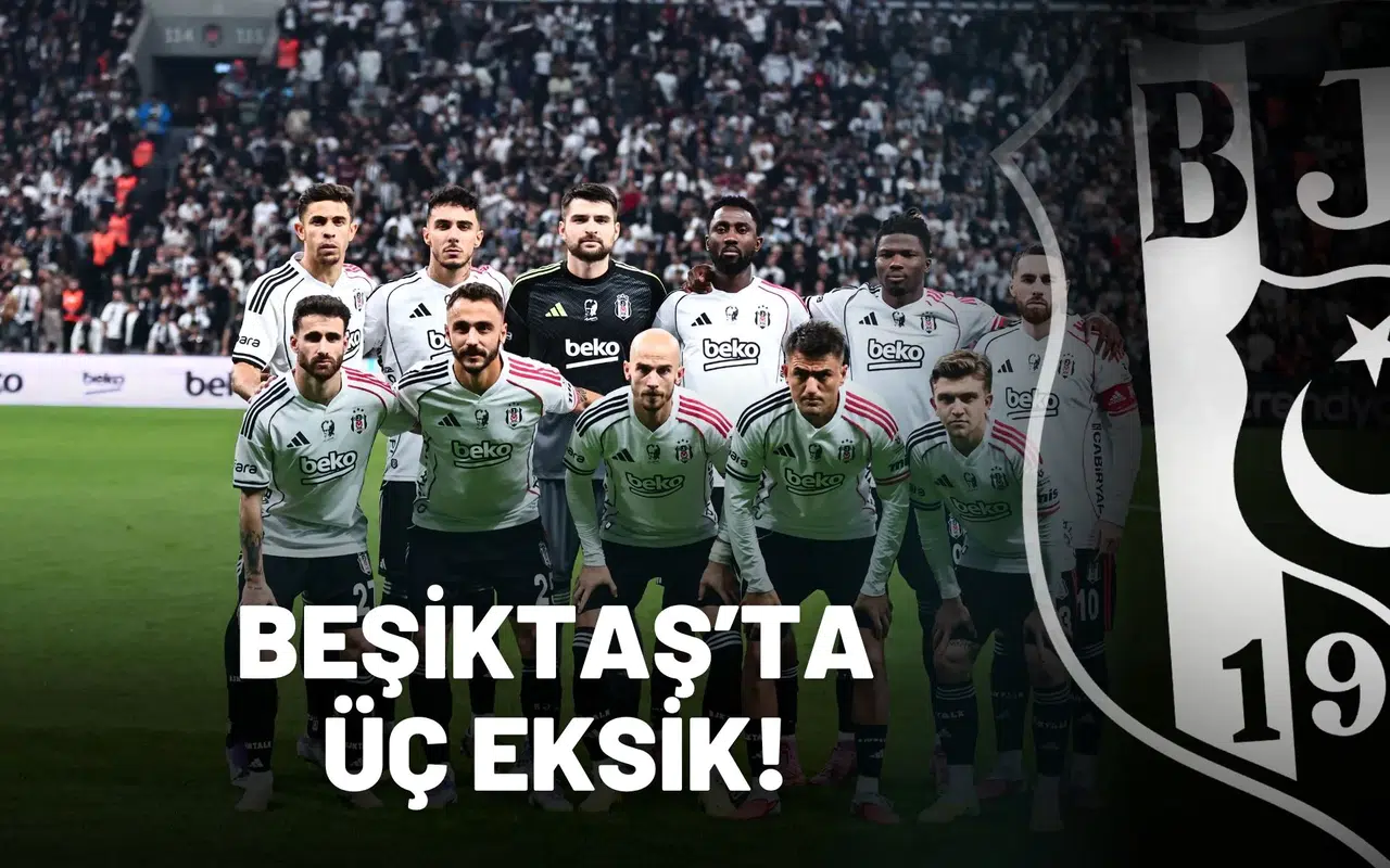 Beşiktaş’ta üç eksik!