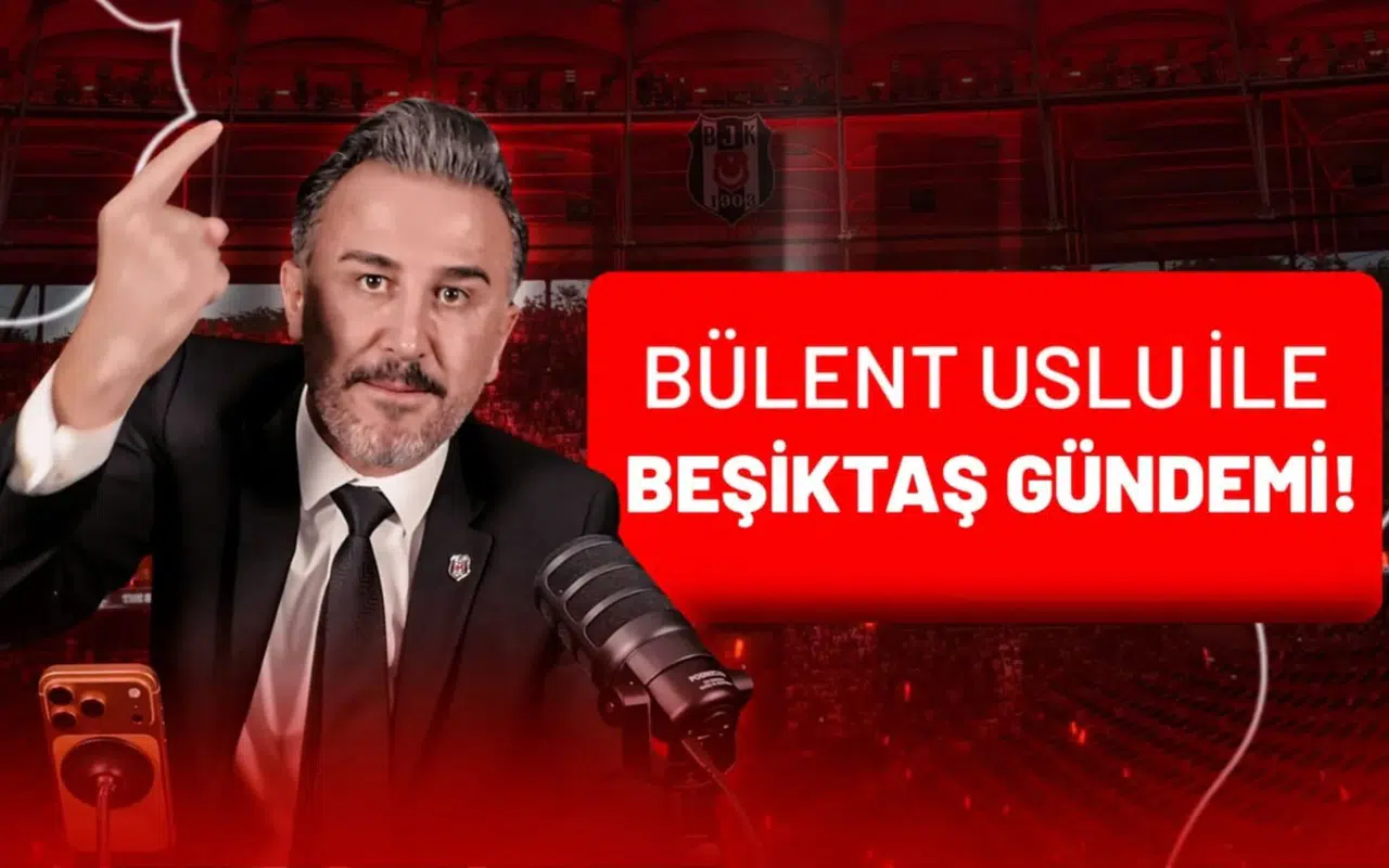 Bülent Uslu İle Beşiktaş Gündemi!