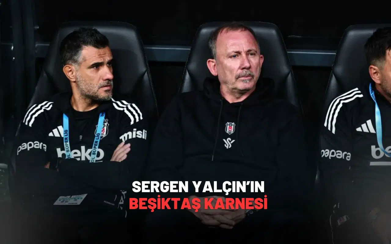 Sergen Yalçın’ın Beşiktaş karnesi