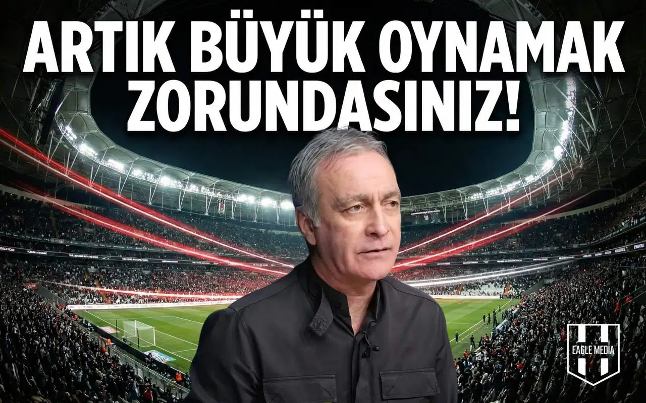 Önder Özen'den Beşiktaş'a çağrı: "Artık büyük oynamak zorundasınız!"