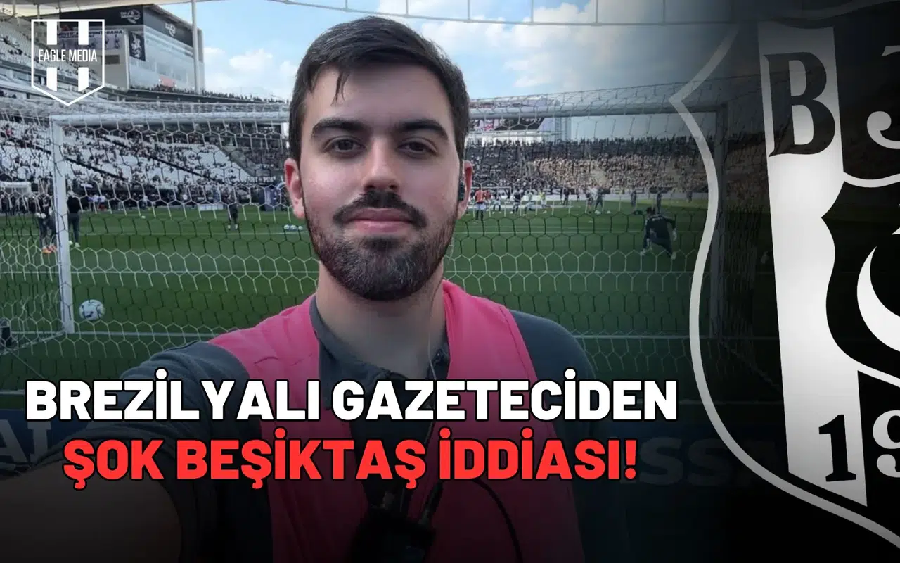 Brezilyalı gazeteciden şok Beşiktaş iddiası!