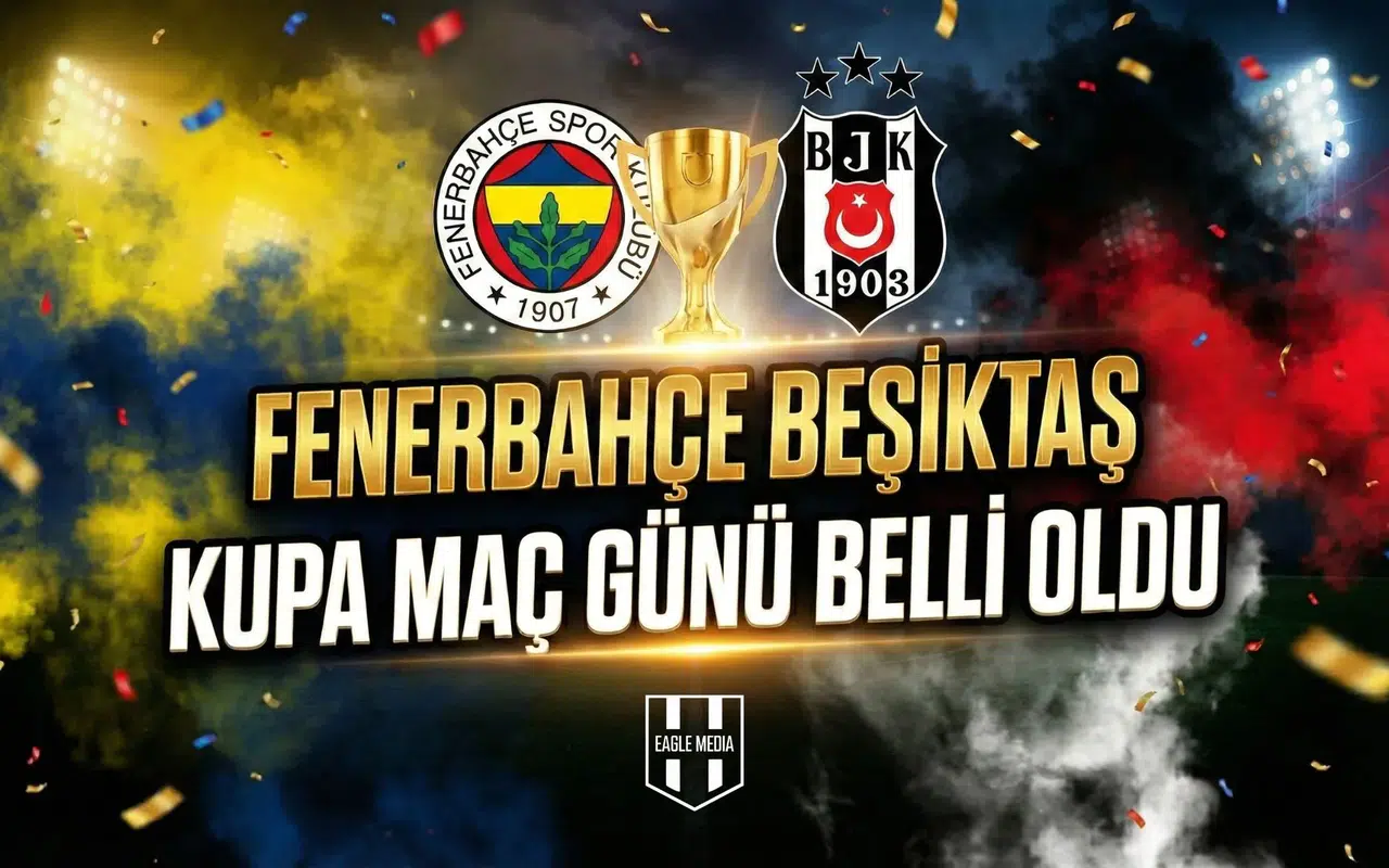 Fenerbahçe Beşiktaş kupa maç günü belli oldu