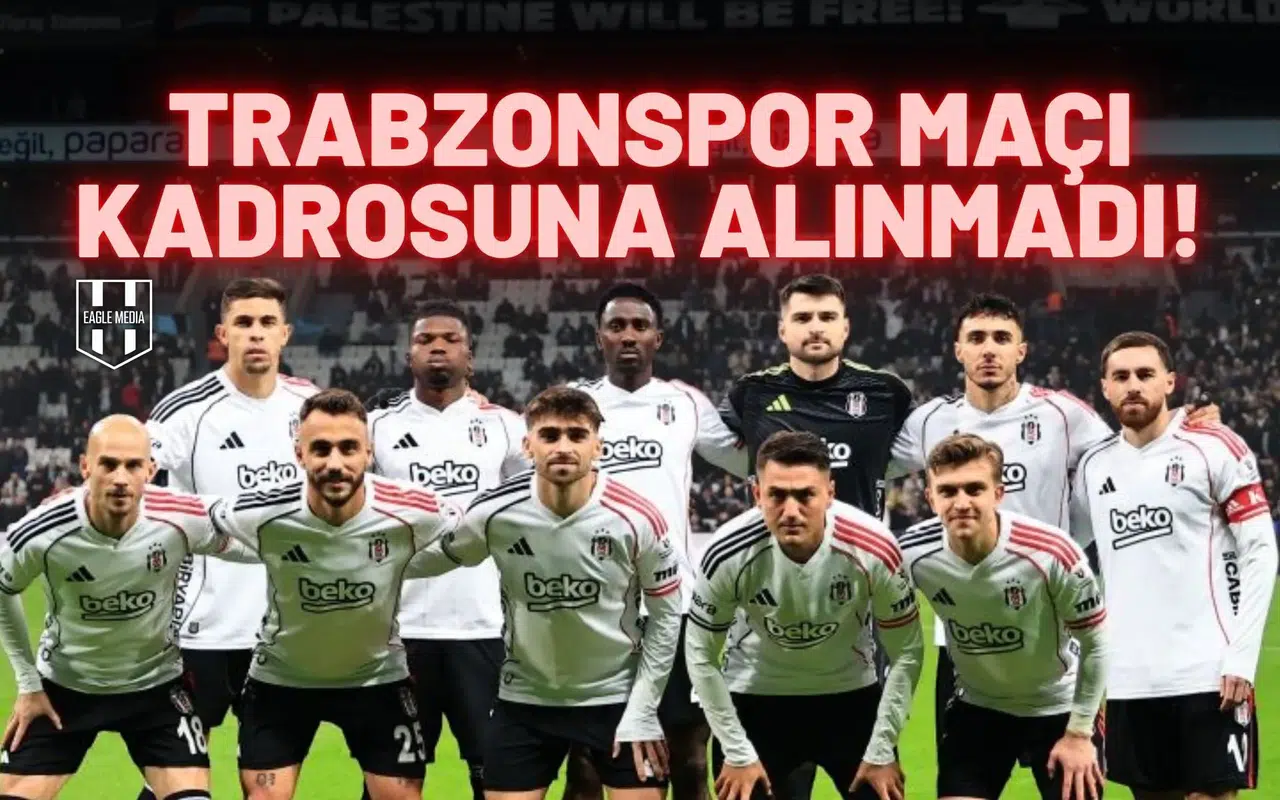 Beşiktaş’ın yıldız oyuncusu Trabzonspor kadrosuna alınmadı