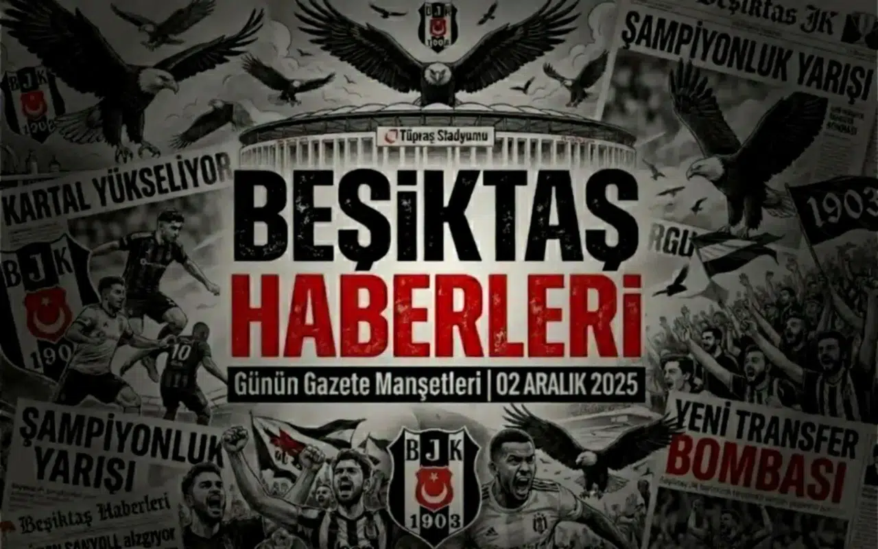Beşiktaş Haberleri Gazete Manşetleri | 02 Aralık 2025