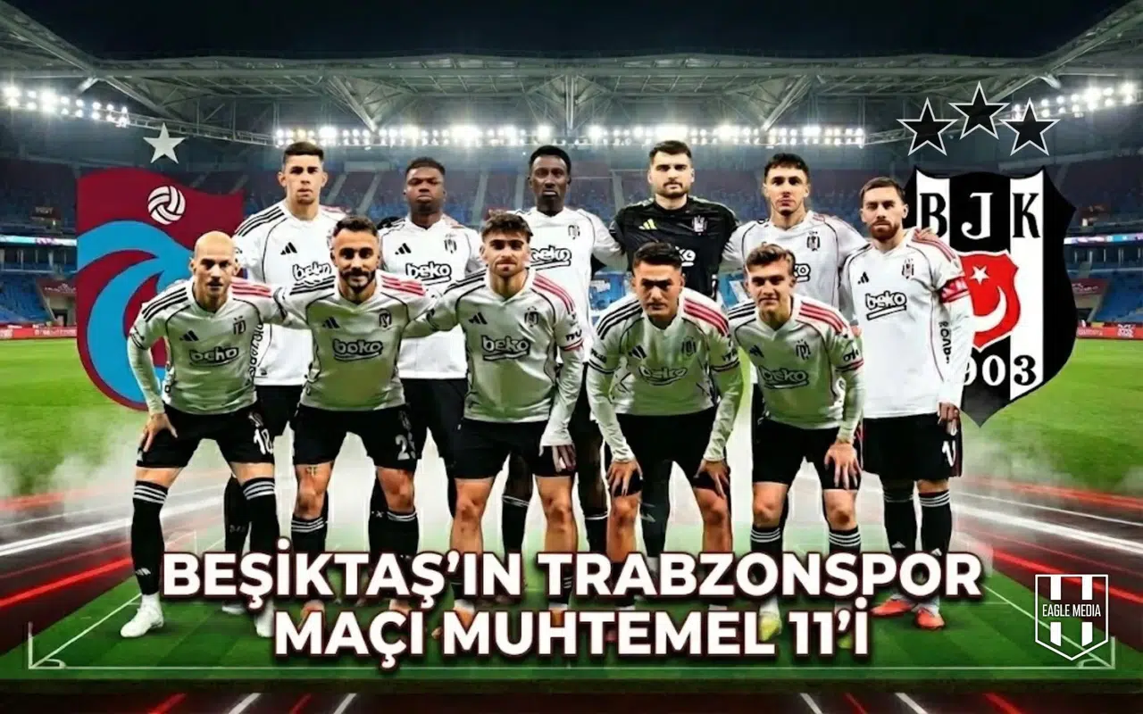 Beşiktaş'ın Trabzonspor maçı muhtemel 11'i netleşti