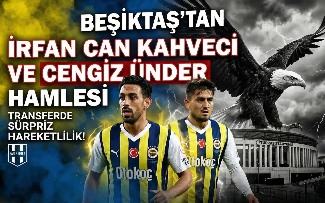 Beşiktaş’tan İrfan Can Kahveci ve Cengiz Ünder hamlesi