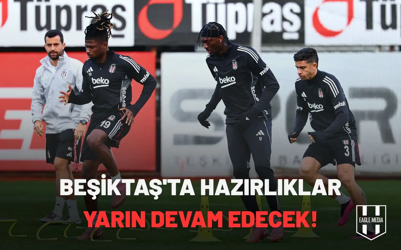Beşiktaş'ta hazırlıklar yarın devam edecek!