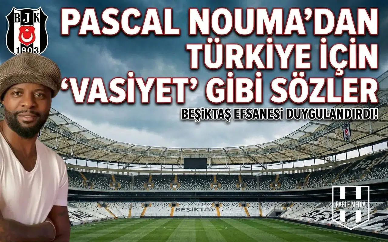 Pascal Nouma’dan Türkiye için "Vasiyet" gibi sözler