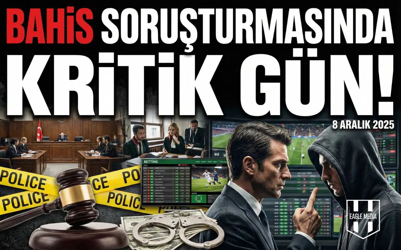 Bahis Soruşturmasında kritik gün!