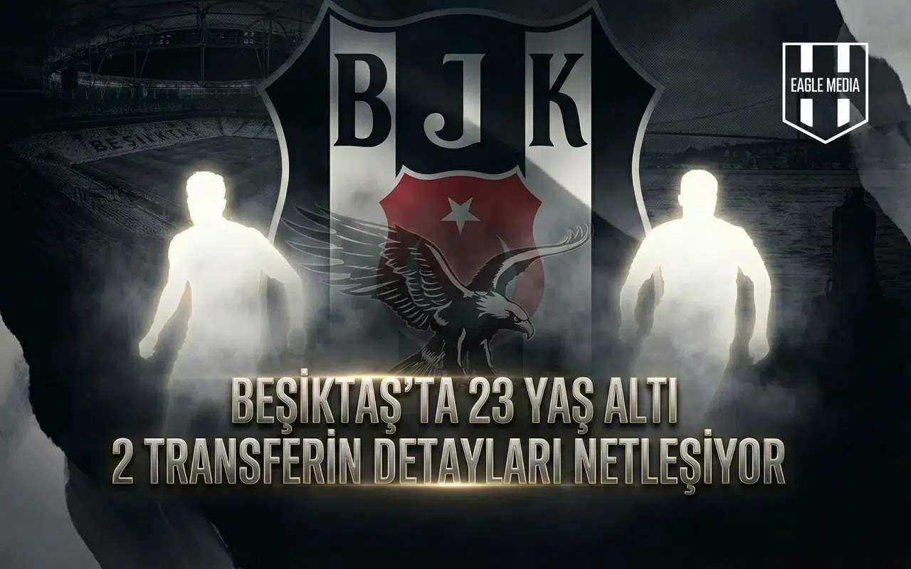 Beşiktaş’ta 23 yaş altı 2 transferin detayları netleşiyor