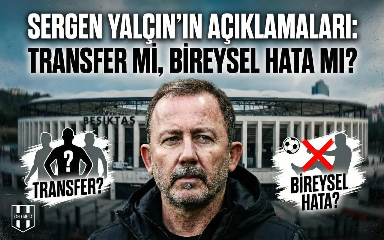 Sergen Yalçın'ın açıklamaları: Transfer mi, bireysel hata mı?