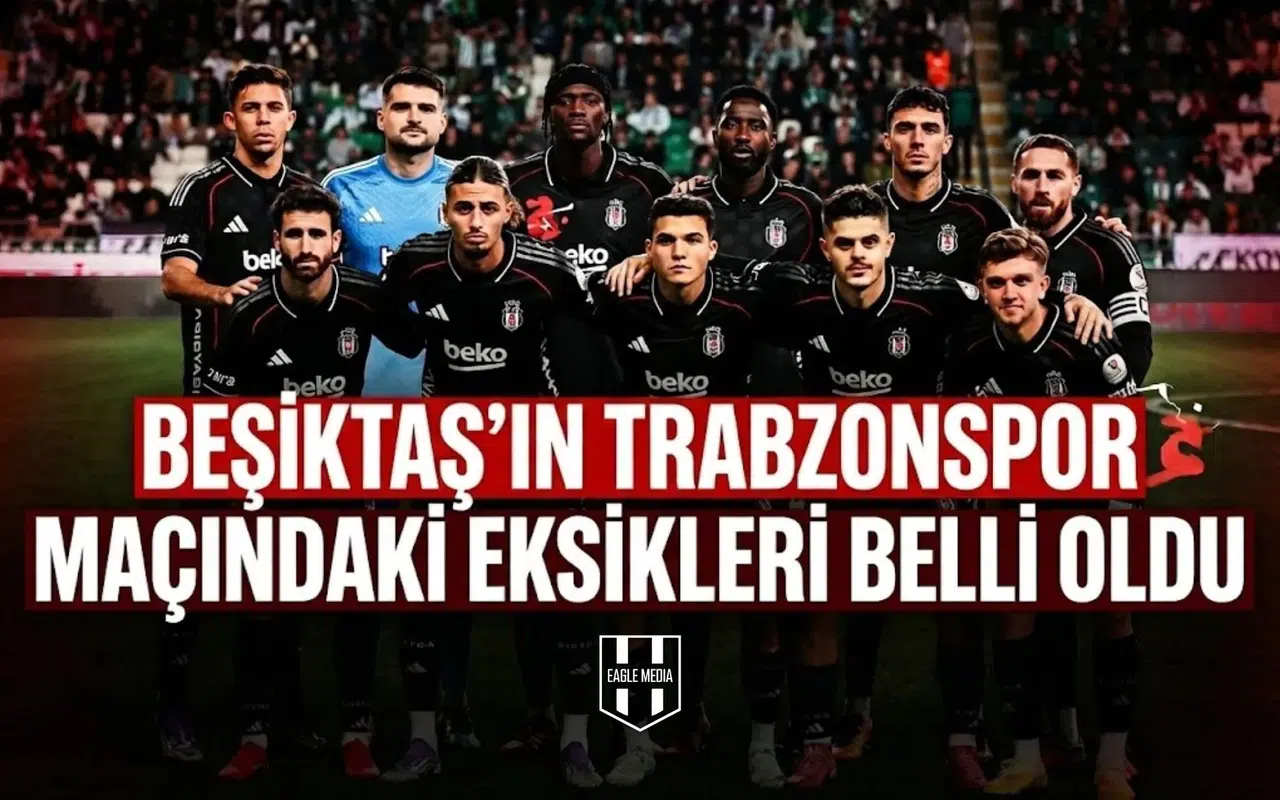 Beşiktaş’ın Trabzonspor maçındaki eksikleri belli oldu