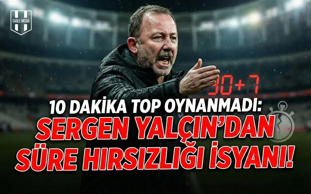 "10 dakika top oynanmadı": Sergen Yalçın'dan süre hırsızlığı isyanı!