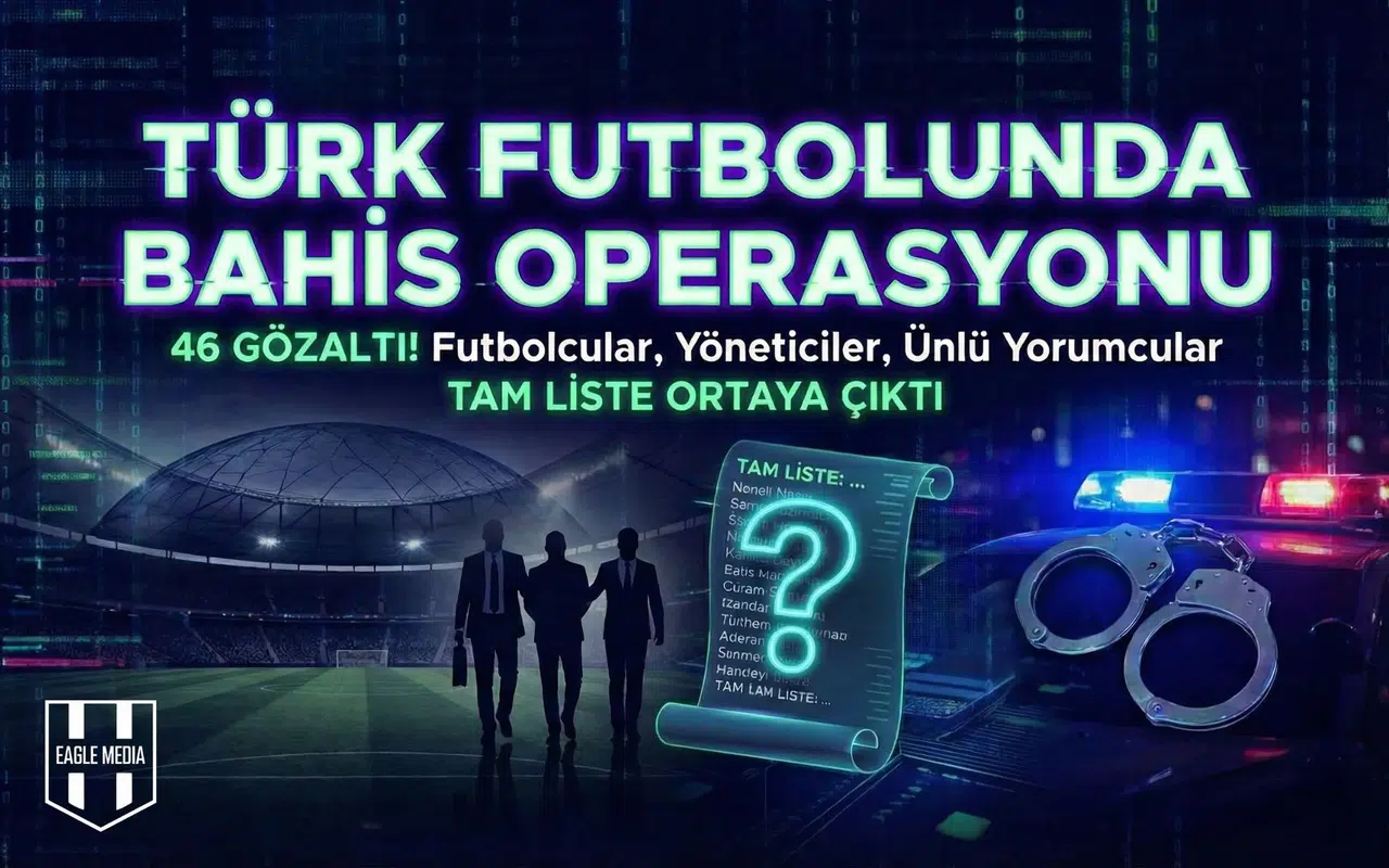 Bahis soruşturmasında gözaltına alınan tüm isimler!