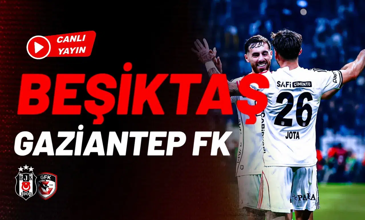 CANLI | Beşiktaş - Gaziantep FK