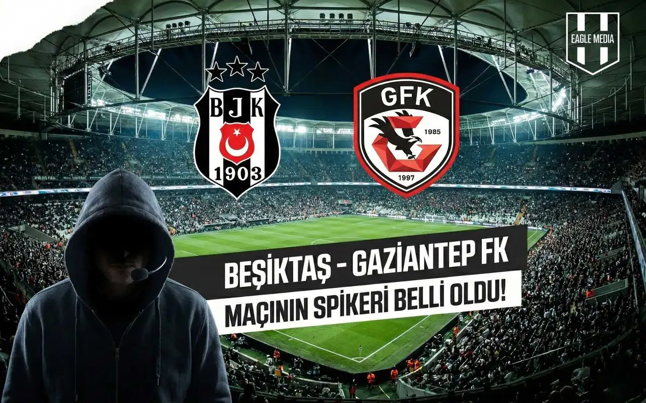 Beşiktaş - Gaziantep FK maçının spikeri belli oldu