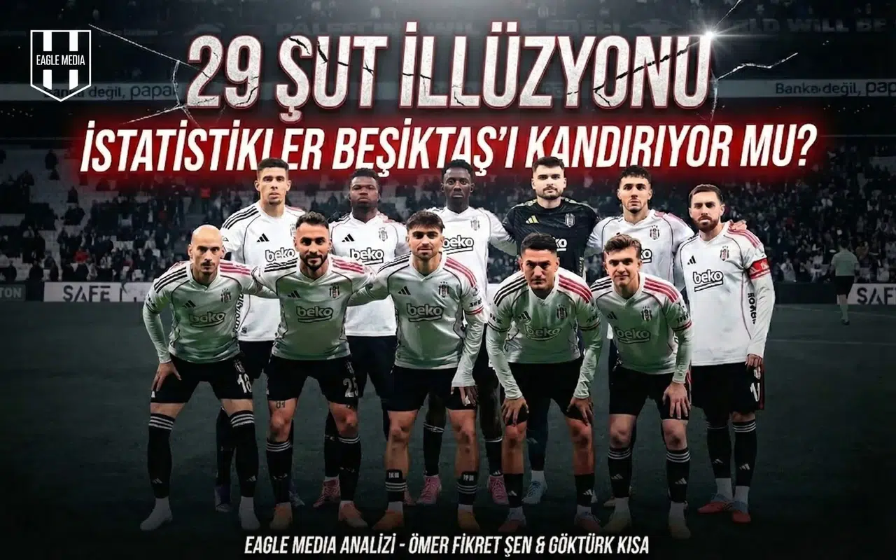 29 şut illüzyonu: İstatistikler Beşiktaş'ı kandırıyor mu!