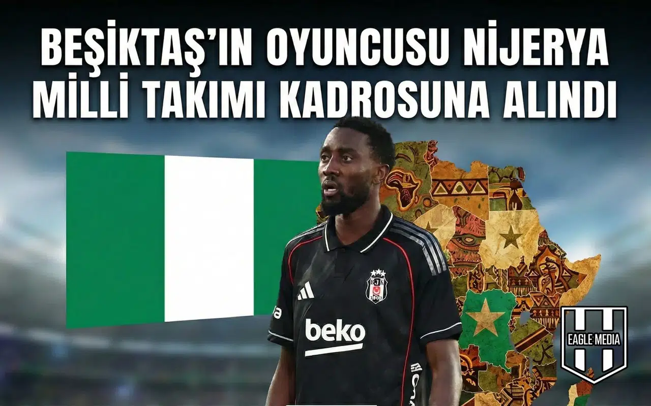 Beşiktaş’ın oyuncusu Nijerya milli takımı kadrosuna alındı
