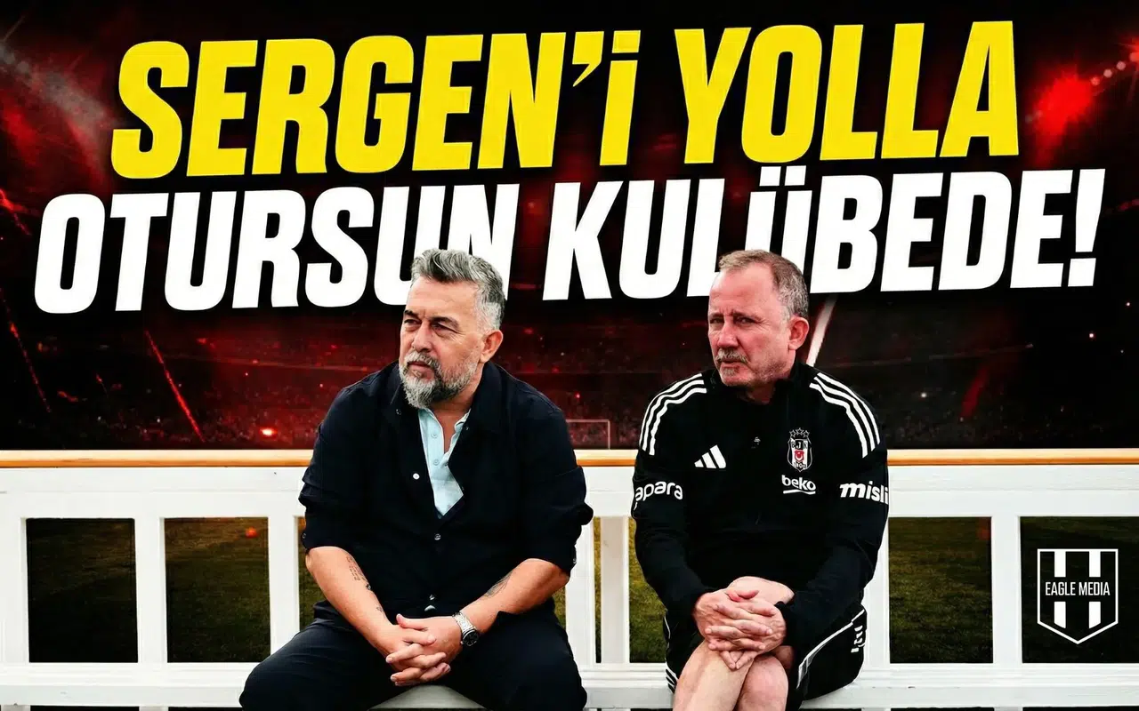 Sergen'i yolla otursun kulübede!