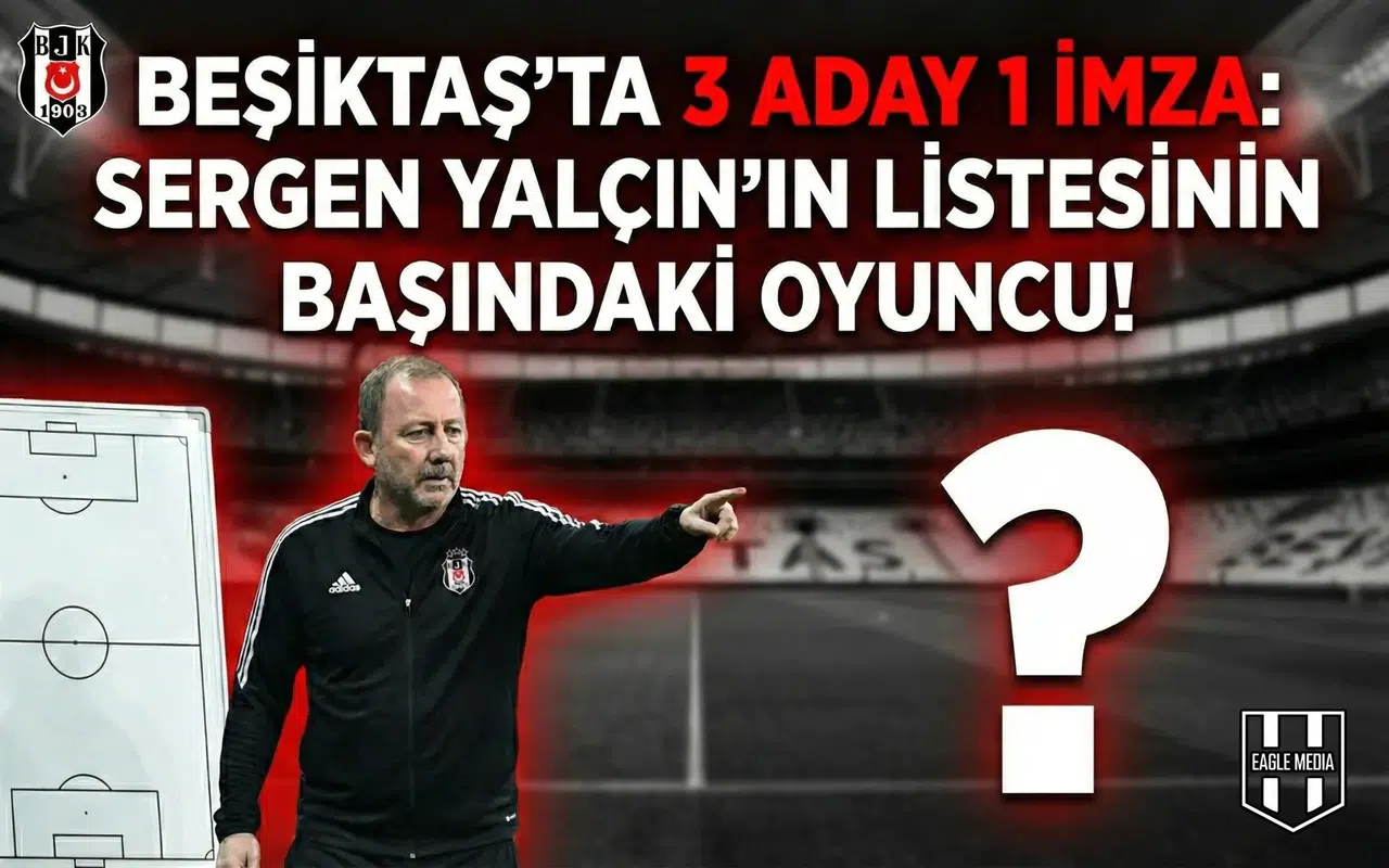 Beşiktaş'ta 3 aday 1 imza: Sergen Yalçın'ın listesinin başındaki oyuncu!