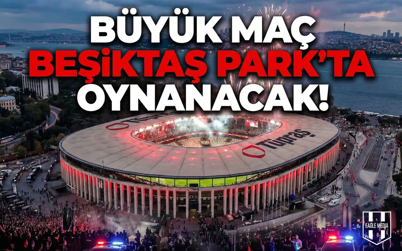Büyük maç Beşiktaş Park’ta oynanacak