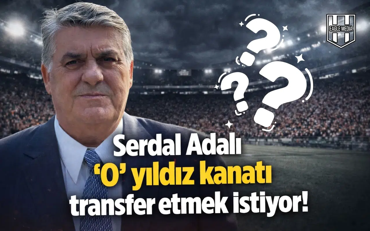 Serdal Adalı ‘O’ yıldız kanatı transfer etmek istiyor!