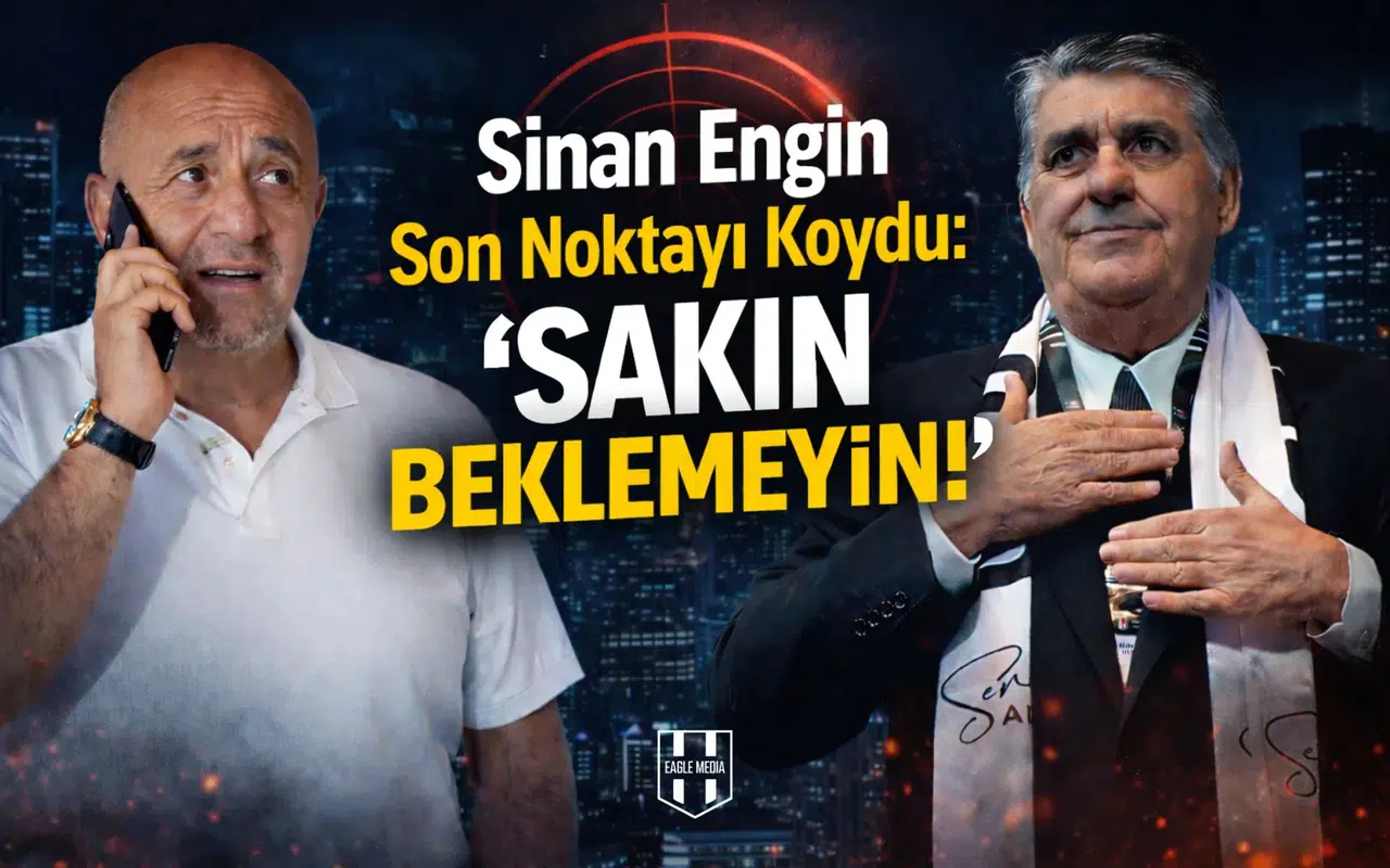 Sinan Engin Son Noktayı Koydu: "Sakın Beklemeyin!"