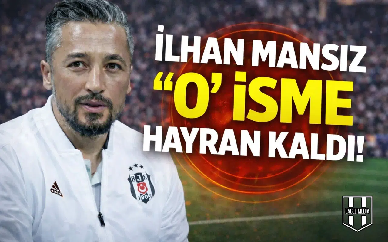 İlhan Mansız "O" isme hayran kaldı!
