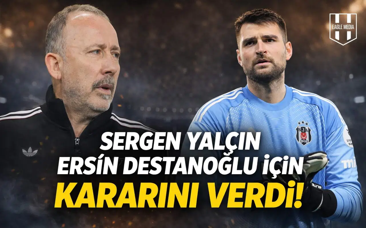 Sergen Yalçın, Ersin Destanoğlu için kararını verdi