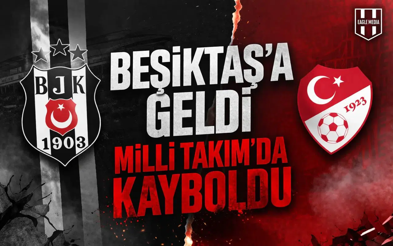Beşiktaş’a geldi, Milli Takım’da kayboldu